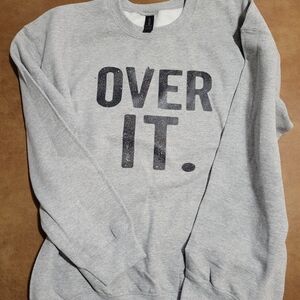 Gray Sweatshirt with 'OVER IT.' Print